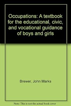 Hardcover Occupations: A textbook for the educational, civic, and vocational guidance of boys and girls Book