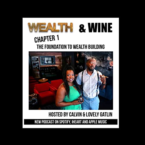 『Wealth & Wine with Lovely & Calvin Chapter 1 Foundation to Wealth Building』のカバーアート