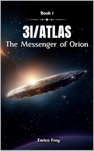 3I/Atlas: The Messenger of Orion - Book 1