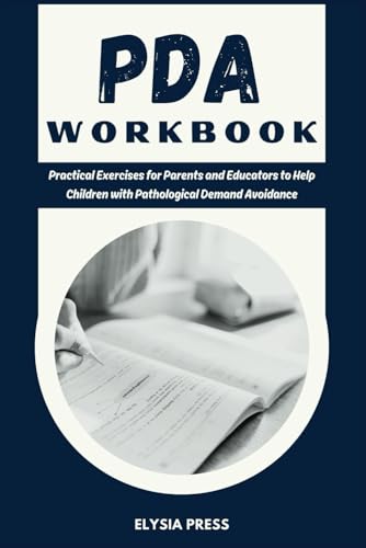 PDA Workbook: Practical Exercises for Parents and Educators to Help Children with Pathological Demand Avoidance