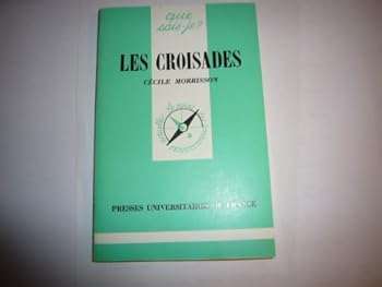 Croisades (les) (QUE SAIS-JE ?)