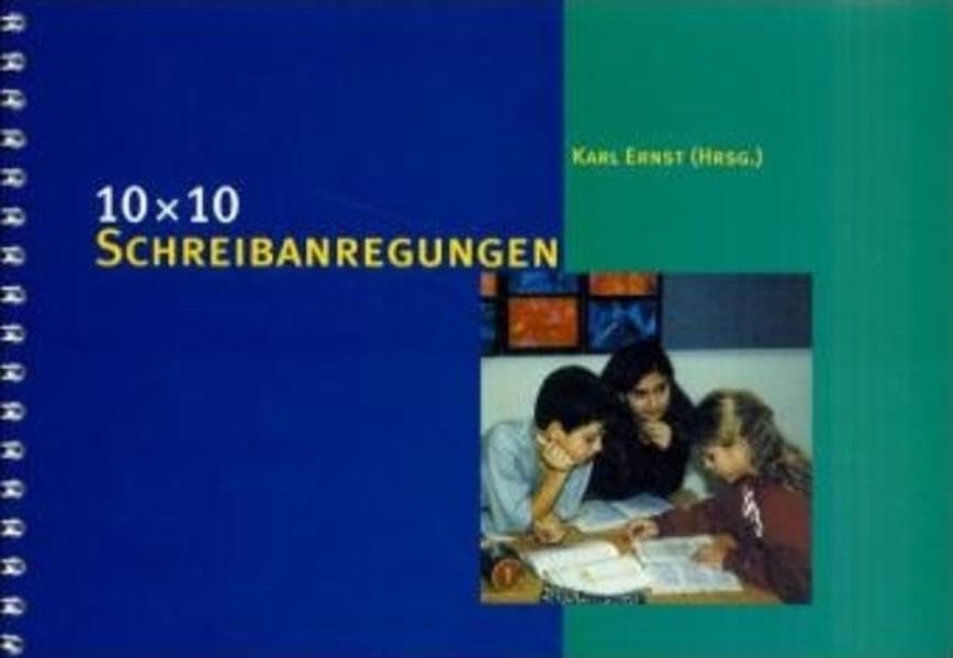 10 × 10 Schreibanregungen: 100 natürliche und motivierende Schreibaufgaben (10 x 10 Ideen für den Unterricht: Untersuchen, Entdecken, Gestalten im Unterricht)