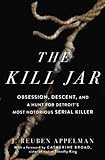 The Kill Jar: Obsession, Descent, and a Hunt for Detroit's Most Notorious Serial Killer