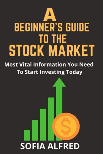 A beginner's Guide to Stock Market: Most Vital Information You Need To Start Investing Today 41qG1xYi7xL. SL500 - A beginner's Guide to Stock Market: Most Vital Information You Need To Start Investing Today