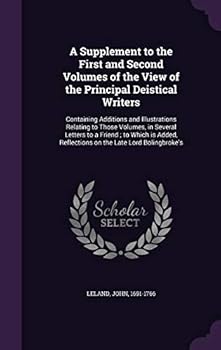 Hardcover A Supplement to the First and Second Volumes of the View of the Principal Deistical Writers: Containing Additions and Illustrations Relating to Those Book