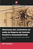  Otimização dos parâmetros de saída da Máquina de Controle Numérico Computadorizado: Uma abordagem para o melhor resultado usando o Método Taguchi