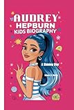 AUDREY HEPBURN KIDS BIOGRAPHY: A Shining Star