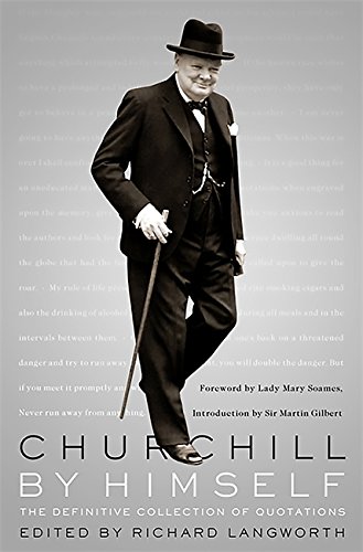 Churchill By Himself: The Definitive Collection of Quotations