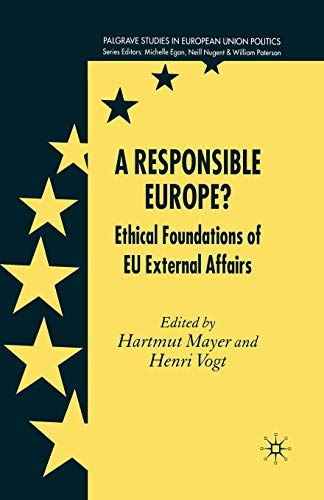 A Responsible Europe?: Ethical Foundations of EU External Affairs (Palgrave Studies in European Union Politics)