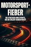 Motorsport-Fieber: 50 Strecken und Events, die du erlebt haben musst