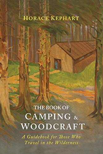 The Book of Camping & Woodcraft: A Guidebook For Those Who Travel In The Wilderness PDF