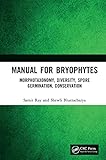 Manual for Bryophytes: Morphotaxonomy, Diversity, Spore Germination, Conservation