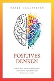 Positives Denken - Wie Du durch positive Gedanken mehr Lebensfreude, Zufriedenheit und Achtsamkeit erlangst