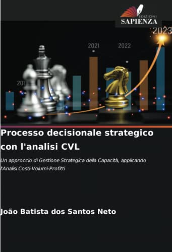 Processo decisionale strategico con l'analisi CVL: Un approccio di Gestione Strategica della Capacità, applicando l'Analisi Costi-Volumi-Profitti