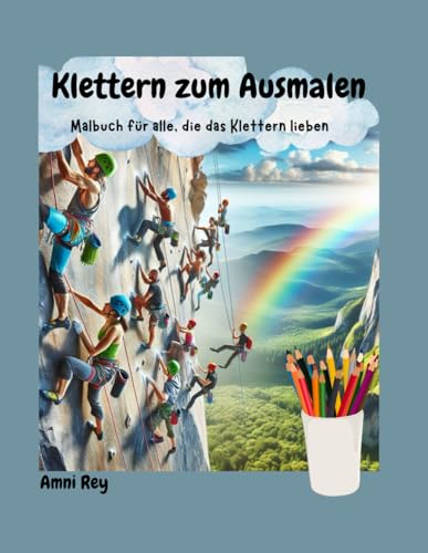 Klettern zum Ausmalen: Malbuch für alle, die das Klettern lieben
