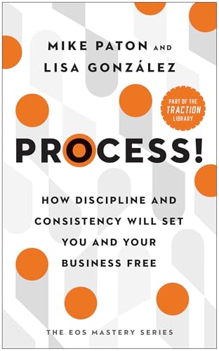 Image of Process!: How Discipline and Consistency Will Set You and Your Business Free (The EOS Mastery Series)