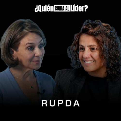 99. Ansiedad, estr&eacute;s y liderazgo: lo que est&aacute; pasando en tu mente (y no sabes) con Rupda