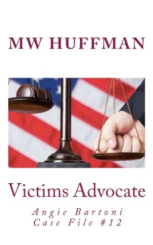 Victims Advocate: Angie Bartoni Case File #12: Volume 12 (Angie Bartoni Case Files)