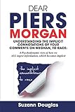 Dear Piers Morgan Understanding the implicit connotations of your comments on Meghan, to race: A Psychodynamic view of how we ALL ingest information, which becomes implicit