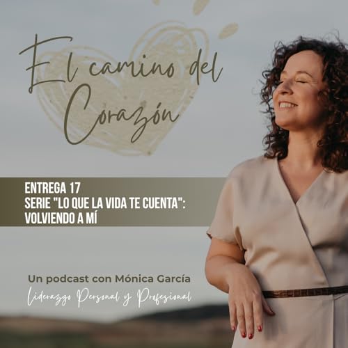 Entrega 17: Serie "Lo que la vida te cuenta": Volviendo a m&iacute;