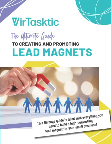 Why Weak Lead Magnets Attract the Wrong Audience Fast 6 The Ultimate Guide to Creating and Promoting Lead Magnets: A 116-page Guide with Worksheets to Help You Build a High-Converting Lead Magnet for Your Small Business
