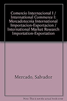 Comercio Internacional I / International Commerce I: Mercadotecnia International Importacion-Exportacion / International Market Research Importation-Exportation