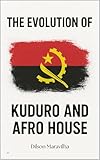  The Evolution of Kuduro and Afro House (Portuguese Edition)