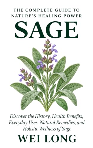 The Health Benefits of Sage: DISCOVER THE HISTORY, HEALTH BENEFITS,