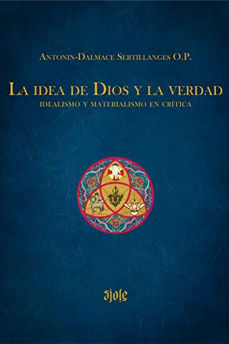 La idea de Dios y la verdad: Idealismo y materialismo en crítica (Spanish Edition)
