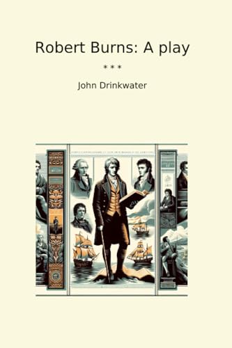 Robert Burns: A play (Classic Books)