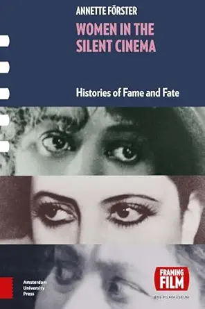 Women in the Silent Cinema: Histories of Fame and Fate (Framing Film) book cover