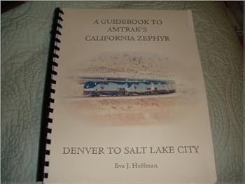 A Guidebook to Amtrak's California Zephyr: Denver to Salt Lake City / Eva J. Hoffman