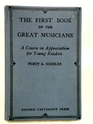 The First Book of Great Musicians: A Course in Appreciation for Young Readers      Hardcover – January 1, 1942