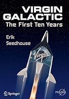 Virgin Galactic: The First Ten Years (Springer Praxis Books) 3319092618 Book Cover