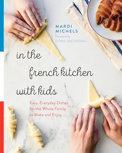 In the French Kitchen with Kids: Easy, Everyday Dishes for the Wh...