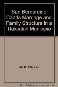 Hardcover San Bernardino Cantla Marriage and Family Structure in a Tlaxcalan Municipio Book