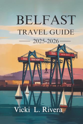 BELFAST TRAVEL GUIDE 2025-2026: Discover the Heart and Soul of No...