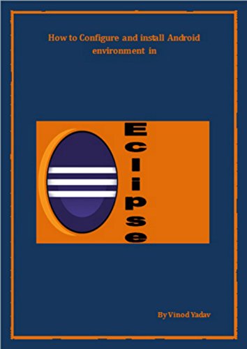 How to Configure and install Android environment in Eclipse: How to Configure and install Android environment in Eclipse (English Edition)