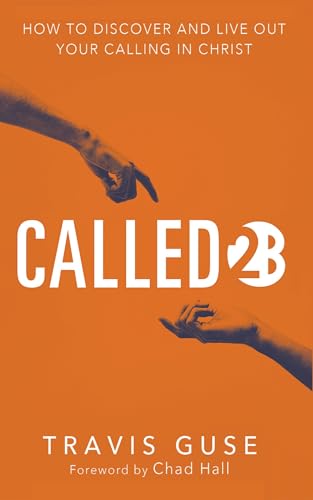 Called2B: How to Discover and Live Out Your Calling in Christ