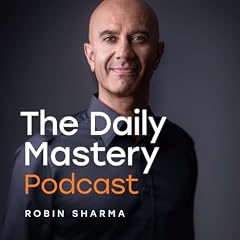 Couverture de The Daily Mastery Podcast by Robin Sharma