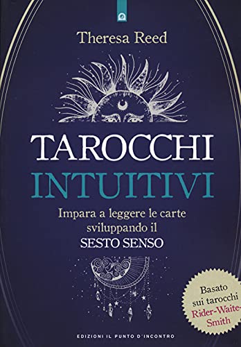 I tarocchi intuitivi. Impara a leggere le carte sviluppando il se...
