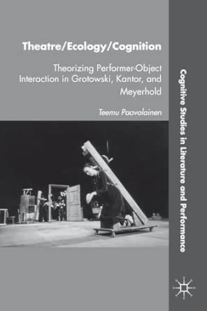 Theatre/Ecology/Cognition: Theorizing Performer-Object Interaction in Grotowski, Kantor, and Meyerhold 2012th Edition book cover