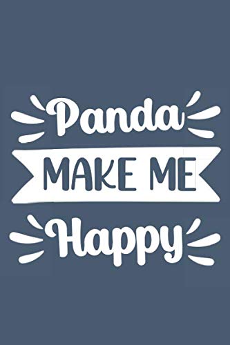 Panda Make Me Happy: panda gifts : Funny Lined Notebook or Journal 120 Pages - Large (6 x 9 inches) in Journals Style