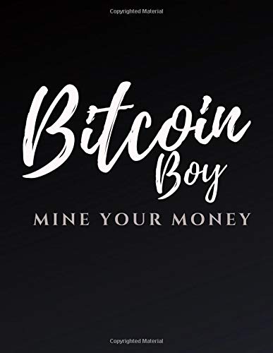 Bitcoin Boy Mine your money: Journal for Bitcoin miners, traders and lovers of Cryptocurrency .Notebook for Adults, Mom, Dad, Kids, Girls, Boys. Cute ... | Journal Bitcoin 8.5x11 (H)