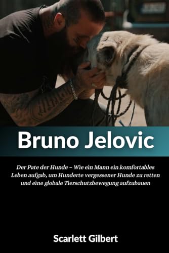 Biografie von Bruno Jelovic: Der Pate der Hunde – Wie ein Mann ein komfortables Leben aufgab, um Hunderte vergessener Hunde zu retten und eine globale Tierschutzbewegung aufzubauen
