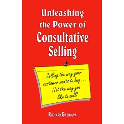 Unleashing the Power of Consultative Selling &amp;quot;Selling the way your customer wants to buy...not the way you like to sell&amp;quot; by Richard Grehalva episode artwork