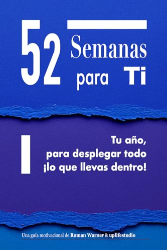52 Semanas para Ti: Tu año, para desplegar todo ¡lo que llevas dentro!