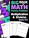 Big Book of Math Practice Problems Multiplication and Division: Worksheets Full of Practice Drills / Facts and Exercises on Multiplying and Dividing