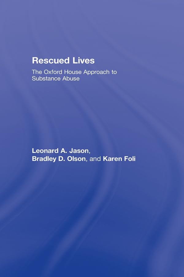 Rescued Lives: The Oxford House Approach to Substance Abuse      1st Edition, Kindle Edition