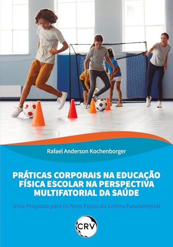 Práticas corporais na educação física escolar na perspectiva multifatorial da saúde: Uma Proposta para os Anos Finais do Ensino Fundamental: